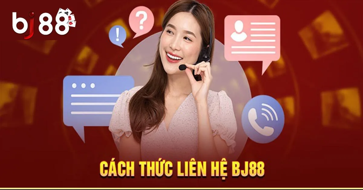 Hướng dẫn c&aacute;ch li&ecirc;n hệ nh&agrave; c&aacute;i BJ88 từ A đến Z